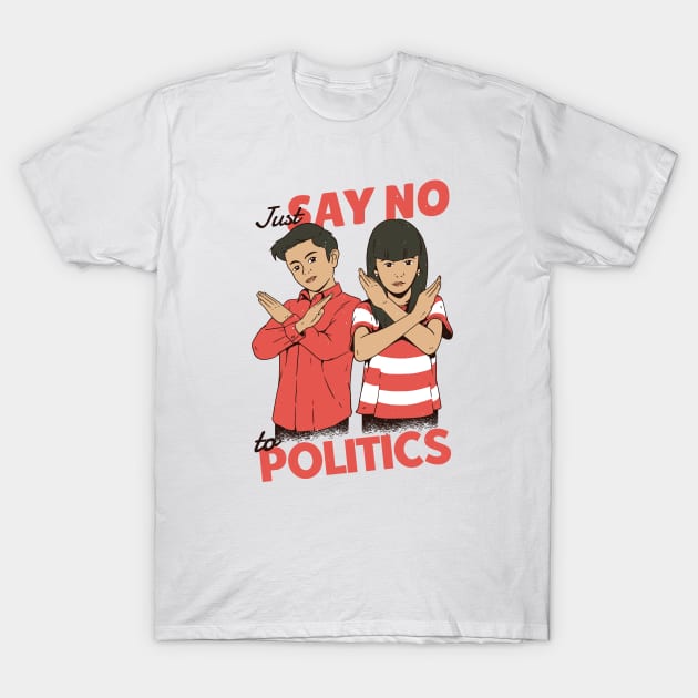 Just Say No to Politics T-Shirt by SLAG_Creative